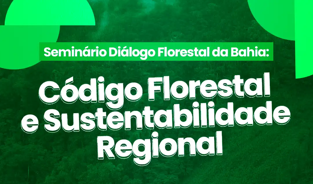 Imagem de Pautado pela COP30, Governo Baiano realiza seminário sobre Código Florestal e sustentabilidade